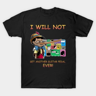 I Will Not Get Another Guitar Pedal Ever T-Shirt